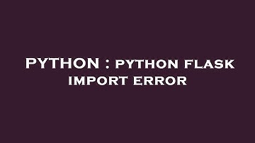 PYTHON : python flask import error