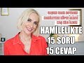 HAMİLELİKLE İLGİLİ 15 SORU 15 CEVAP, SAÇ BOYASI, KÖPEK BESLEME, KİLO, KOZMETİK | Sebile Ölmez