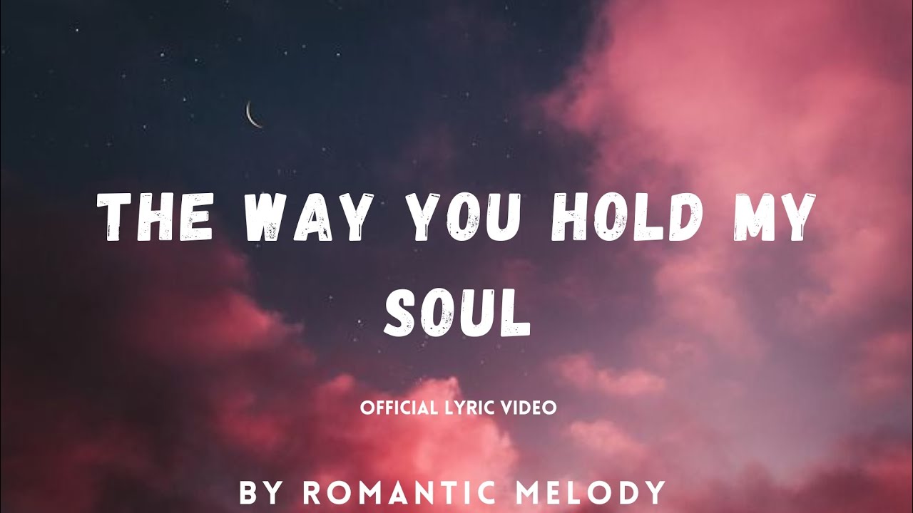 The Way You Hold My Soul Official Lyric Video | Emotional Romantic Song 2025