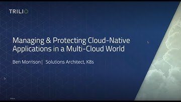 Trilio - Managing and Protecting Cloud-Native Applications in a Multi-Cloud World