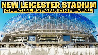 REVEALED: OFFICIAL NEW LEICESTER STADIUM PLANS - LCFC Stadium Expansion Revealed