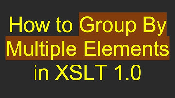How to Group By Multiple Elements in XSLT 1.0