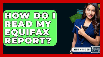 How Do I Read My Equifax Report? - CreditGuide360.com