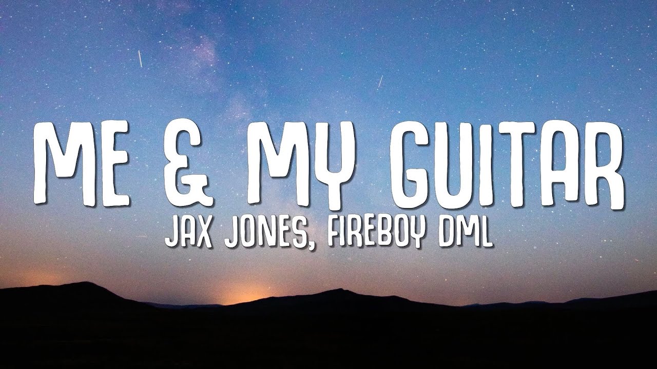 Jax Jones Fireboy DML   Me and My Guitar Lyrics