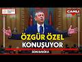 #CANLI | CHP Genel Başkanı Özgür Özel, partisinin grup toplantısında konuşuyor