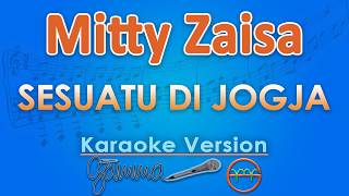 Mitty Zaisa - Sesuatu Di Jogja (Karaoke) | GMusic