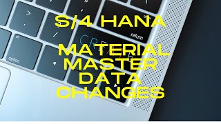S/4 HANA Material Master Data changes
