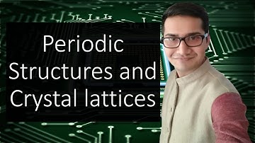 Lec-3 | Periodic structures and Crystal lattices |  Theory and Technology of Semiconductors