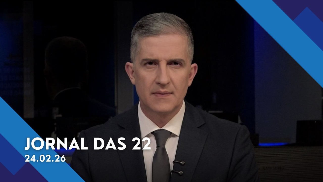 Jornal das 22 | Terça-Feira (24/Fev/2026)