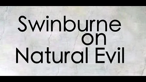 Swinburne on Natural Evil