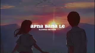 Apna Bana Le (Slowed Reverb)   Download link