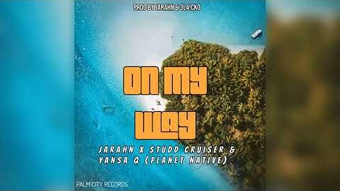 On My Way(2024) - Jarahn feat. Yansa Q & Studd Cruiser