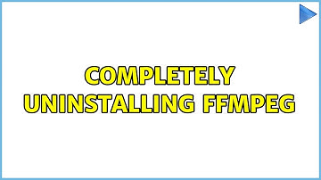 Completely uninstalling ffmpeg (2 Solutions!!)