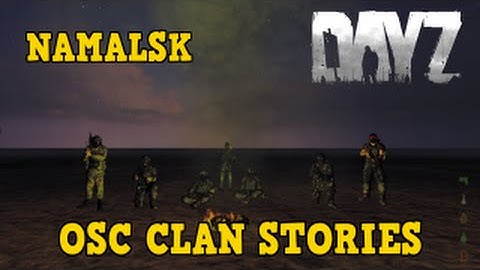 DayZ Mod - OSC Clan Stories - Namalsk