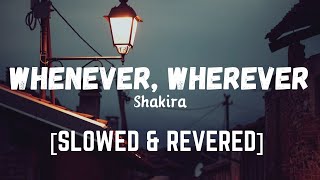 Shakira - Whenever, Wherever (Slowed + Reverb)