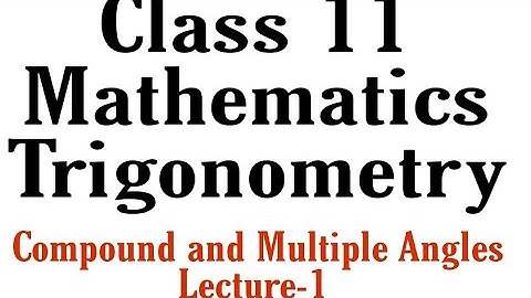 Class 11th Trigonometry Compound and multiple angles(Lecture-1)for ISC,CBSE Boards