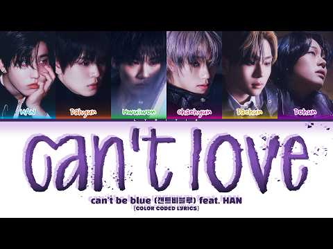 can’t be blue (캔트비블루) 'can't love' feat. HAN of Stray Kids (Color Coded Lyrics)