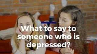 What To Say To Someone Who Is Depressed?