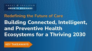 Future of Healthcare 2030: Connected, Intelligent & Preventive Ecosystems | Frost & Sullivan