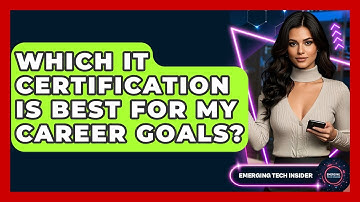 Which IT Certification Is Best For My Career Goals? - Emerging Tech Insider