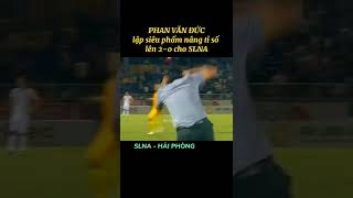 Phan Văn Đức- Sinh ra để lập siêu phẩm