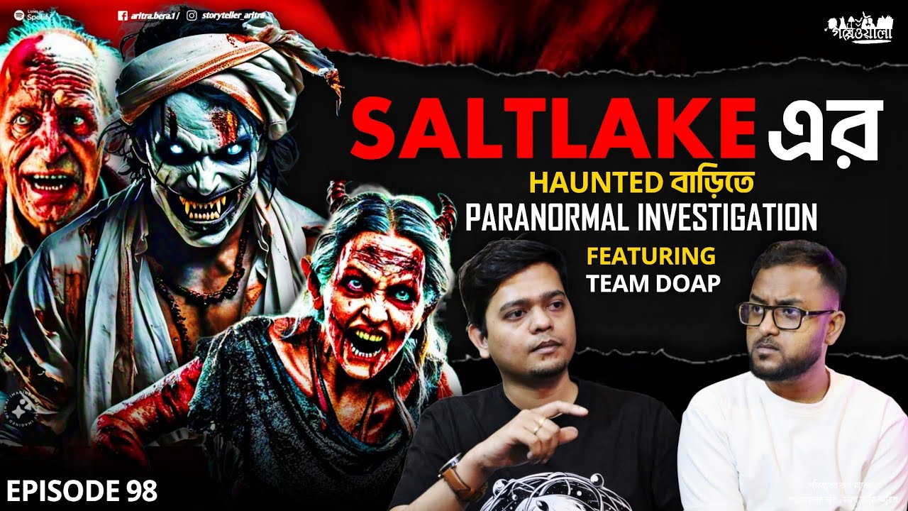 Saltlake এর বাড়িতে‌ Paranormal Investigation | Podcast | Sotti Bhuter Ghotona | Aritra Bera | EP 98