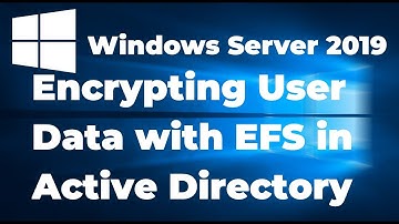 15. Encrypting User Data with EFS in Active Directory