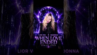 LIOR VOX 🎼 MADONNA 🎼 WHEN LOVE ENDED