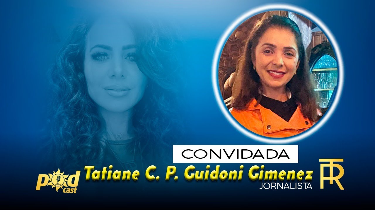 Tatiane Cristina Pereira Guidoni Gimenez - JORNALISTA,  Hoje AO VIVO  PODCAST RITA TONIELO.