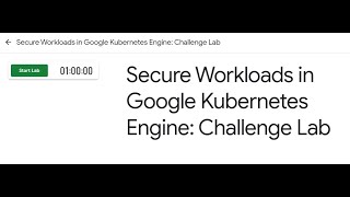 Secure Workloads in Google Kubernetes EngineChallenge Lab