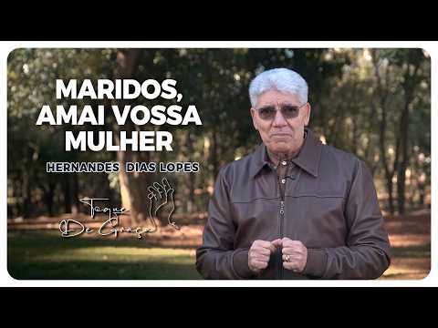 Husbands, love your wives | Touch of Grace | Hernandes Dias Lopes