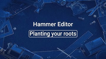 Source 2 101 - Hammer Crash Course #31 : Planting your roots (tutorial)