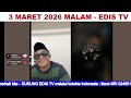 EDIS TV LIVE 3 MARET 2026 MALAM BAGIAN 5/5