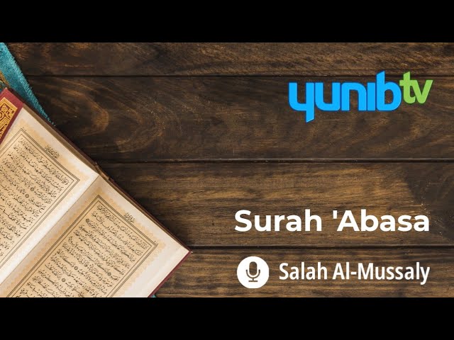 Surah 'Abasa - Salah Al-Mussaly - Yunib TV class=