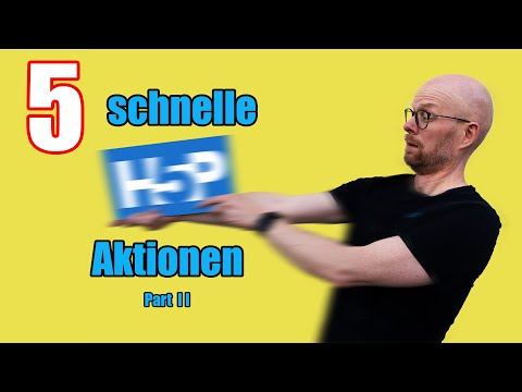 5 schnelle H5P Aktionen Teil II