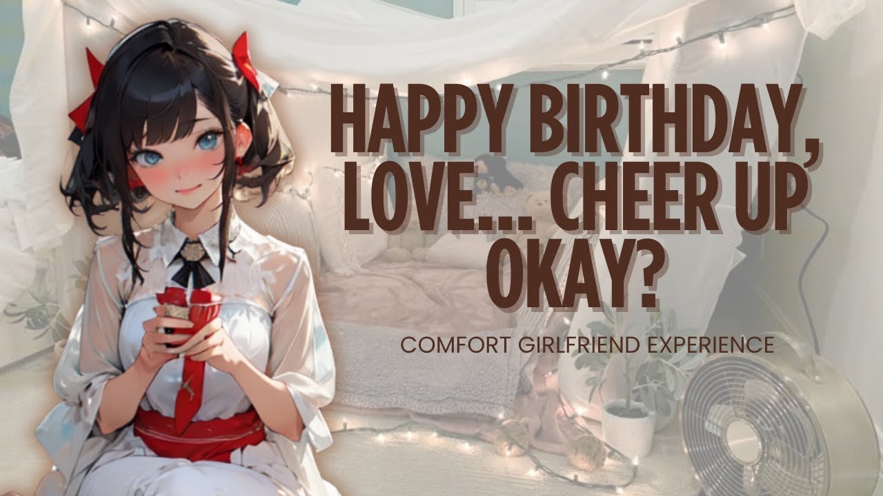 Girlfriend Cheers You Up On Your Birthday [GFE] [Hair Stroking][Cuddles] [Comfort] Audio Roleplay