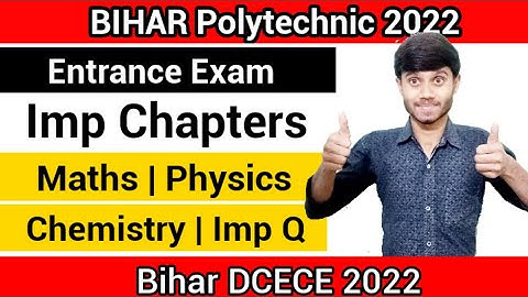 Bihar Polytechnic 2022 : Entrance Exam Imp Chap || Physics, Chemistry & Maths : Bihar DCECE 2022
