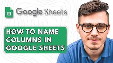 How to Name Columns in Google Sheets [2025 Guide]