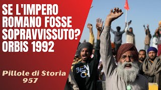 957- Se l'Impero Romano fosse sopravvissuto? 1992 CLXXVII [Pillole di Storia]