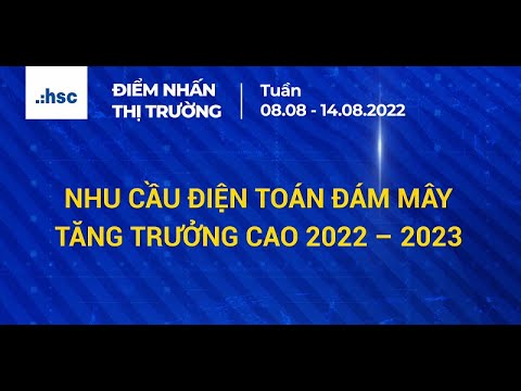 Video NHU CẦU ĐIỆN TOÁN ĐÁM MÂY TĂNG TRƯỞNG CAO 2022- 2023 - youtube