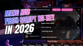 [MENG HUB] FISCH SCRIPT NO KEY! AUTO FISH &amp; INSTANT CATCH (MAY 2026)