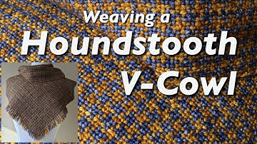 Weaving a houndstooth V cowl