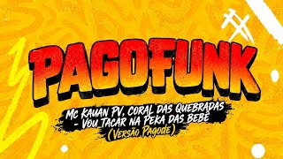 PAGOFUNK#1 | Vou tacar na peka das bebê - Mc Kauan Pv, Coral das Quebradas (Versão Pagode)