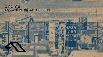 anamē - Anywhere (Road Trippin