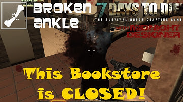 E20 - Broken Ankle A11 - This Bookstore is CLOSED! - 7 Days to Die Multiplayer