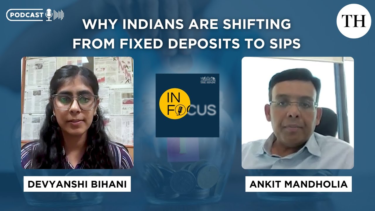 In Focus Podcast | Why Indians are shifting from fixed deposits to SIPs ...
