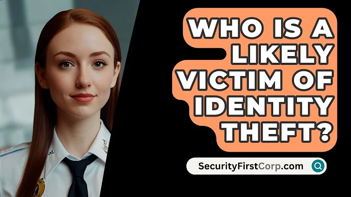 Who Is A Likely Victim Of Identity Theft? - SecurityFirstCorp.com