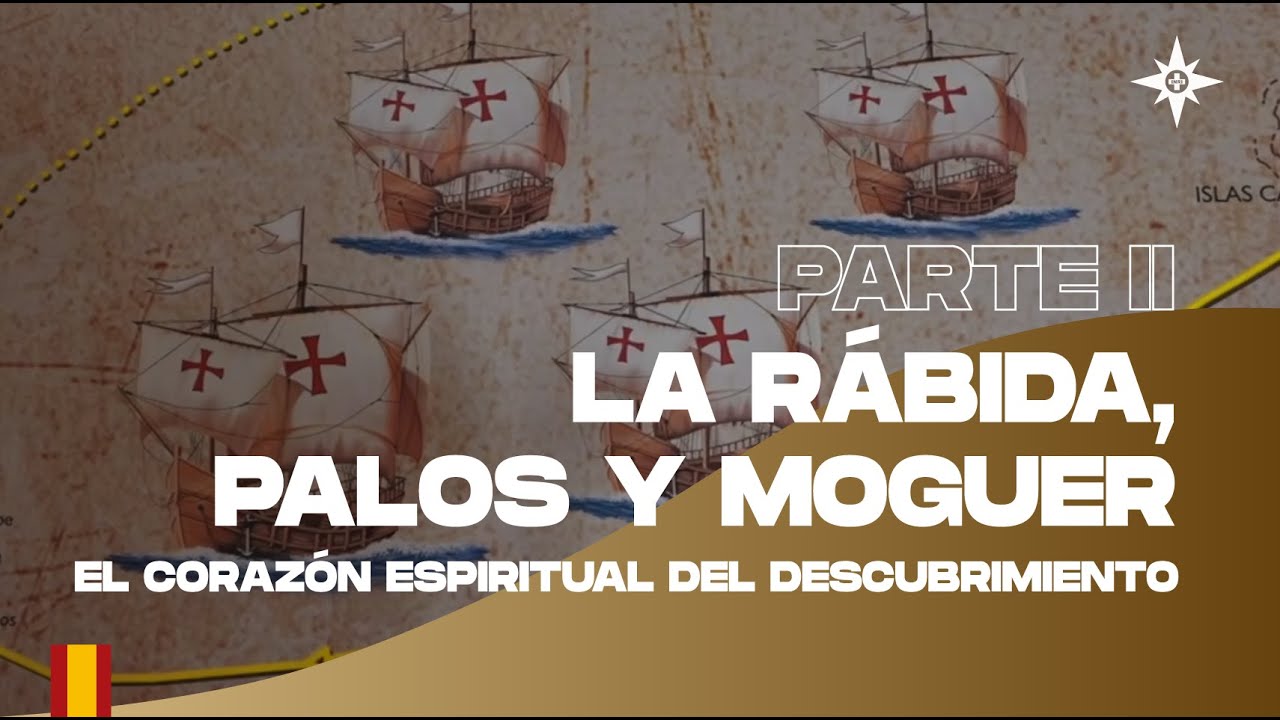 La Rábida, Palos y Moguer, el corazón espiritual del Descubrimiento, Parte II | EP12 Mundo Nuevo