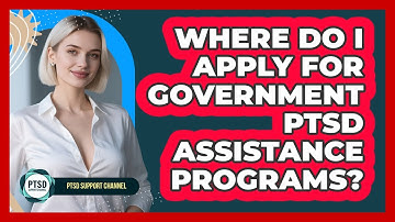 Where Do I Apply For Government PTSD Assistance Programs? - PTSD Support Channel