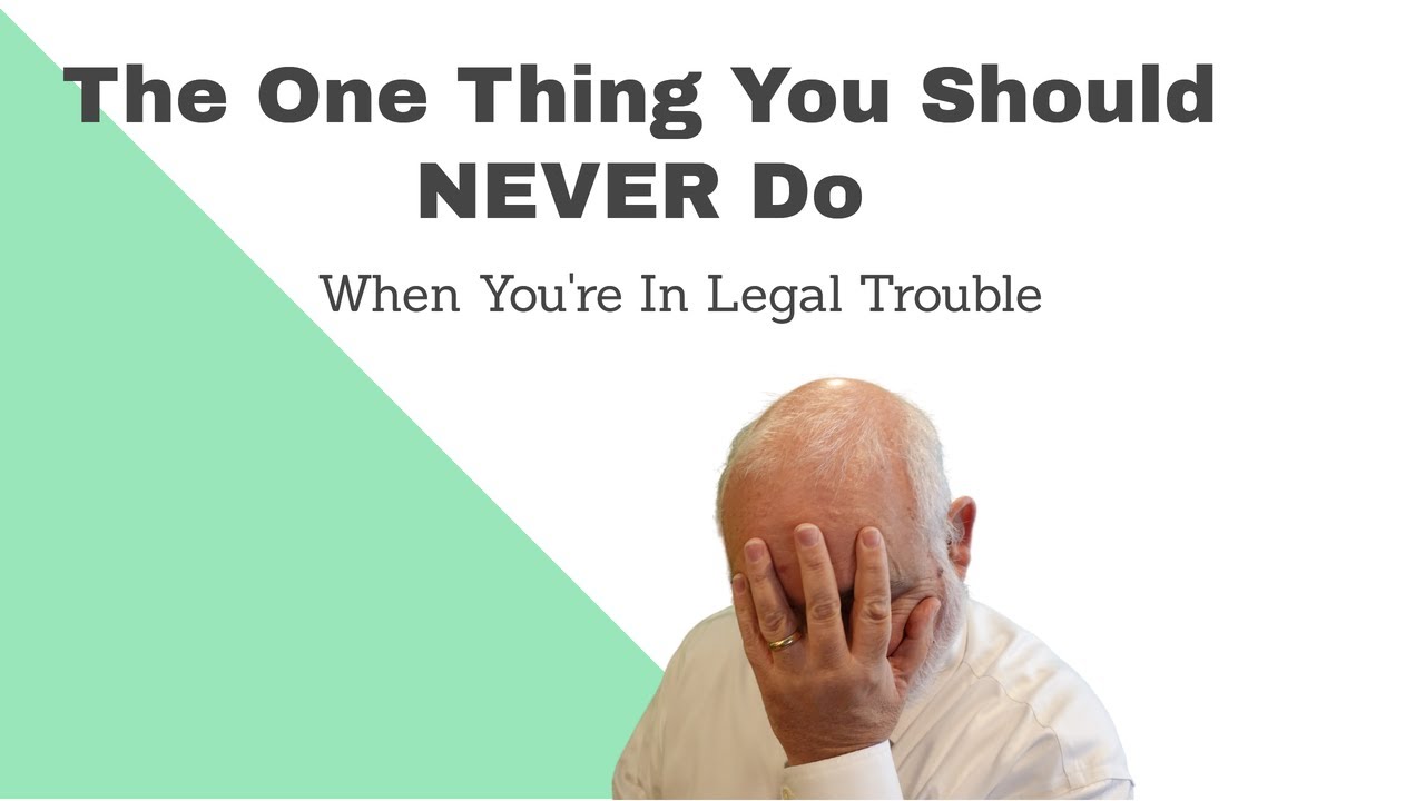 The One Thing You Should Never Do When You're In Legal Trouble - YouTube